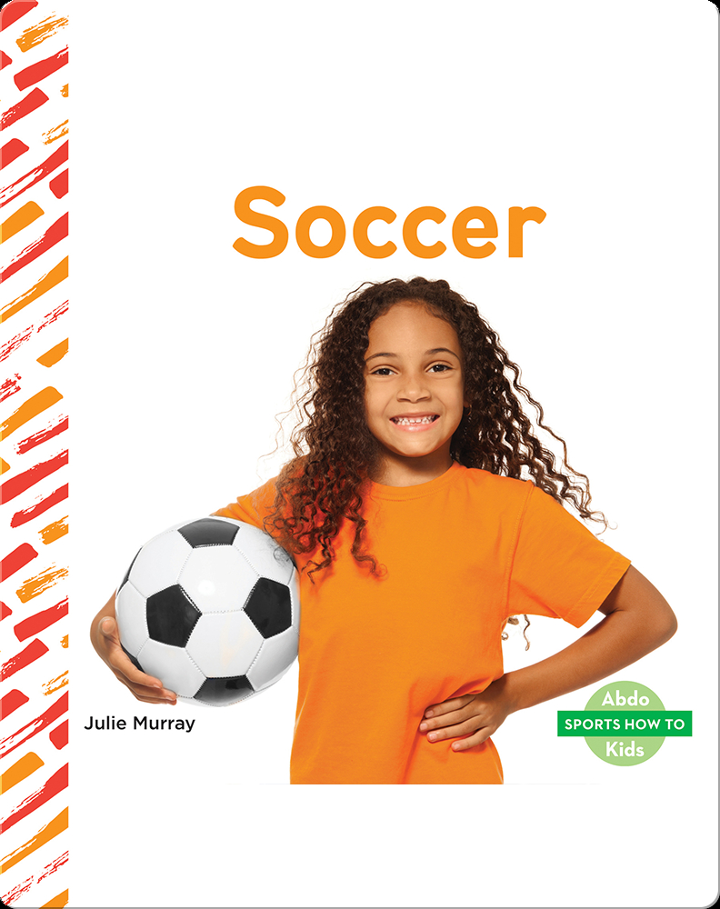 Sports How To: Soccer - Author: Julie Murray