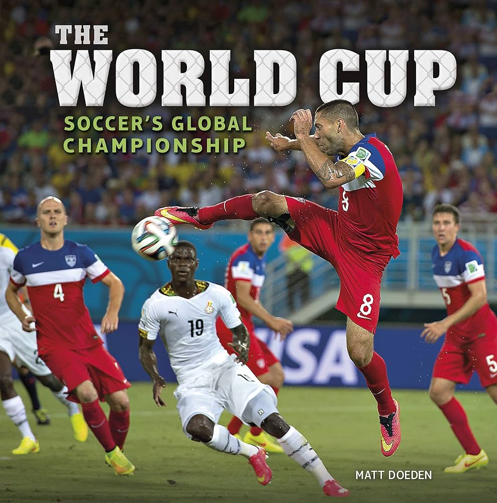 The World Cup: Soccer’s Global Championship - Author: Matt Doeden