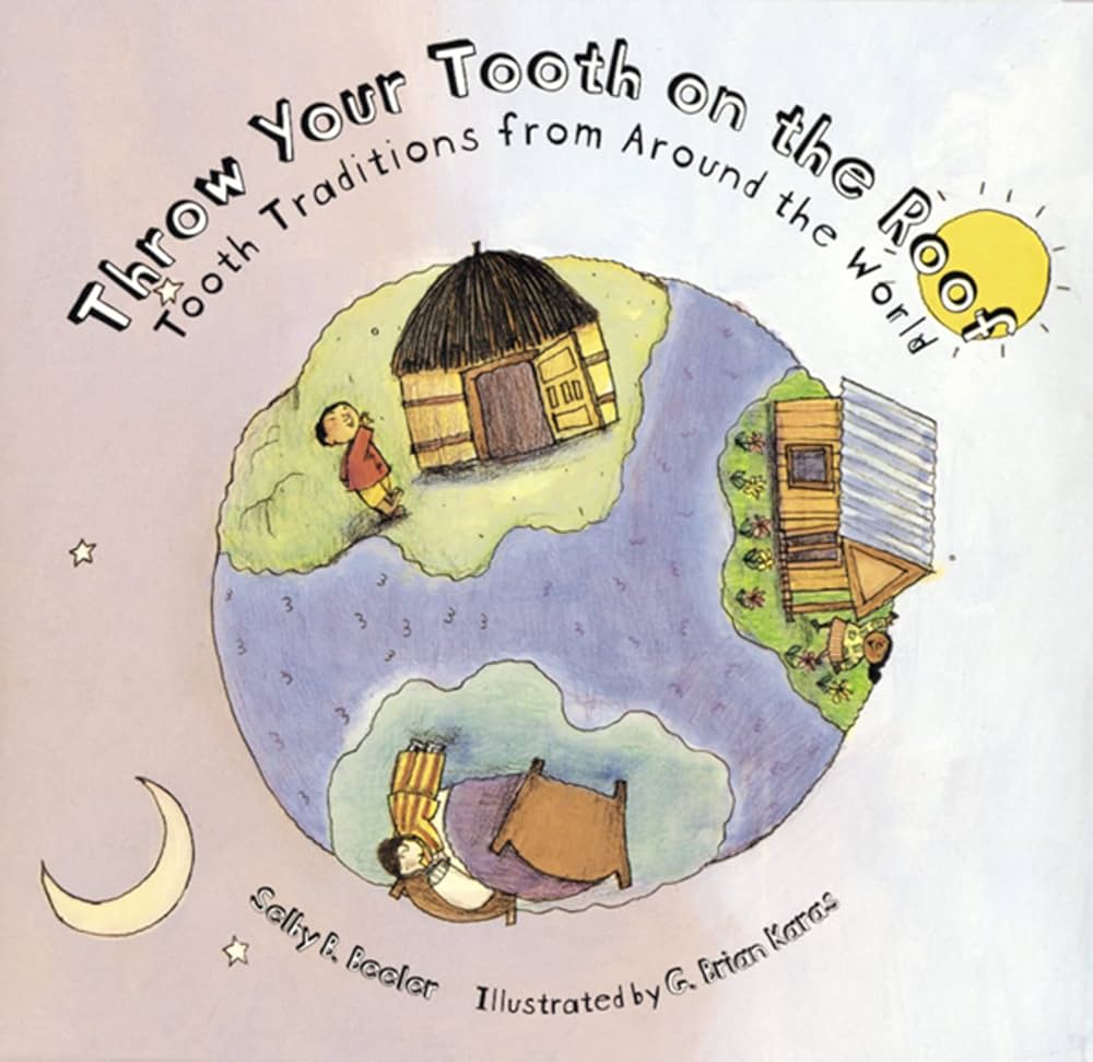 Throw Your Tooth on the Roof: Tooth Traditions from Around the World — A Cultural Tooth Fairy Story