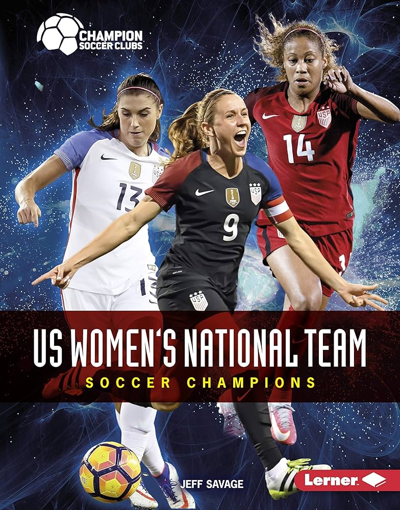 US Women’s National Team: Soccer Champions - Author: Jeff Savage